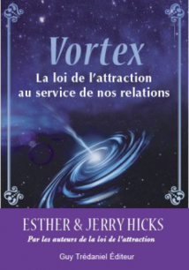 Abrham-Hicks: cliquez pour commander le livre "Vortex - La loi de l'attraction au service de nos relations"