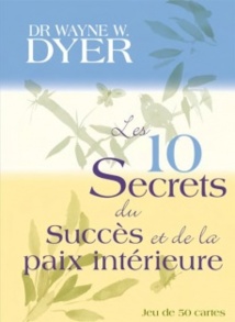 Wayne Dyer:  Les 10 secrets du succès et de la paix intérieure