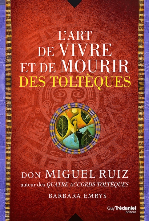 L'Art de Vivre et de Mourir des Toltèques par Don Miguel Ruiz